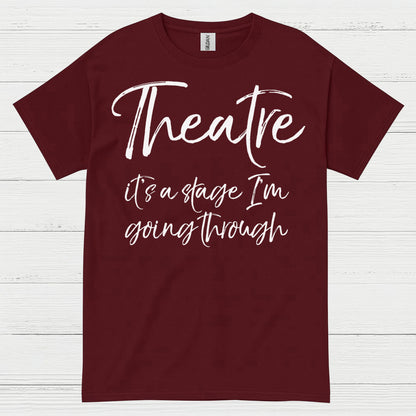 Theatre It’s A Stage I’m Going Through T Shirt