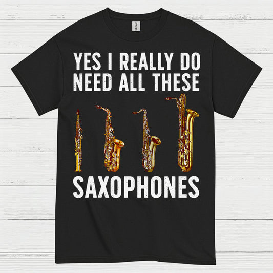 Need All These Saxophones Funny Music T Shirt