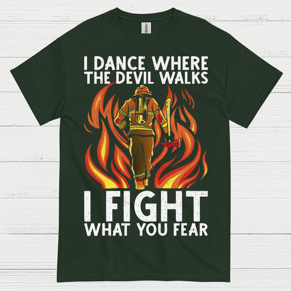 I Fight What You Fear Firefighter Courage T Shirt
