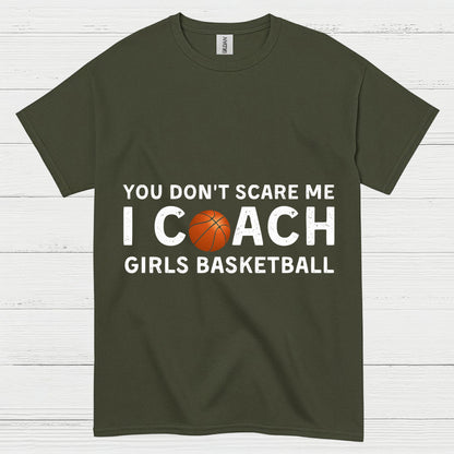 You Don’t Scare Me I Coach Girls Basketball T Shirt