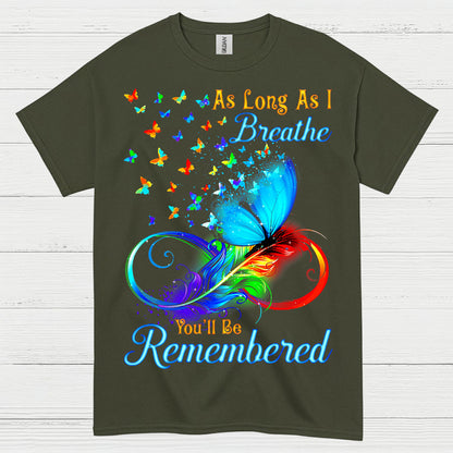 As Long As I Breathe You’ll Be Remembered T Shirt