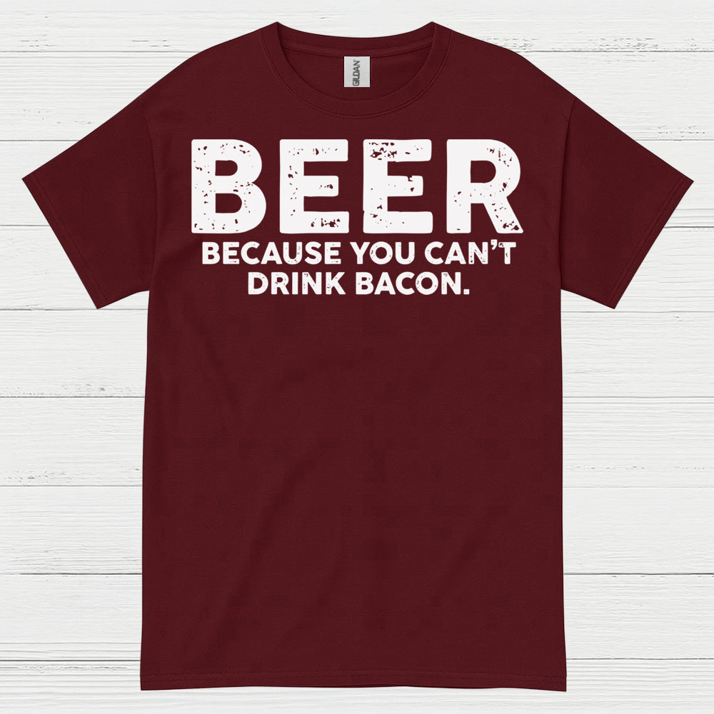 Beer Because You Can't Drink Bacon T Shirt