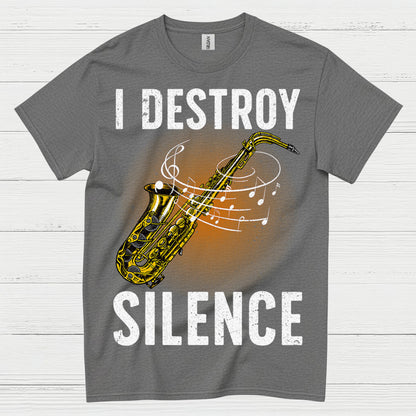 I Destroy Silence Saxophone Music T Shirt