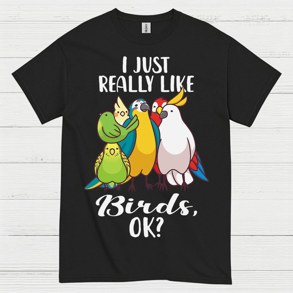 I Just Really Like Birds T Shirt