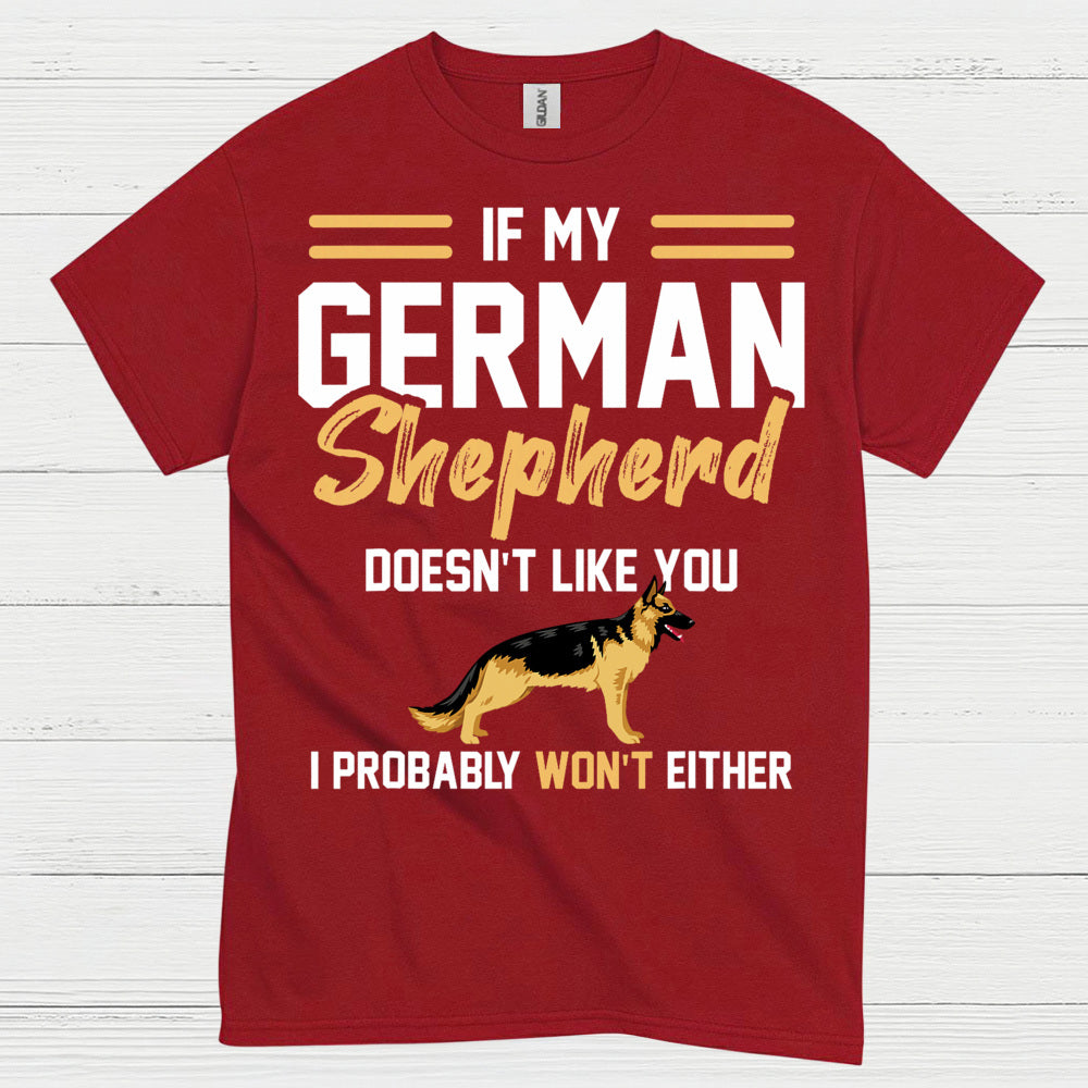 If My German Shepherd Doesnt Like You T Shirt