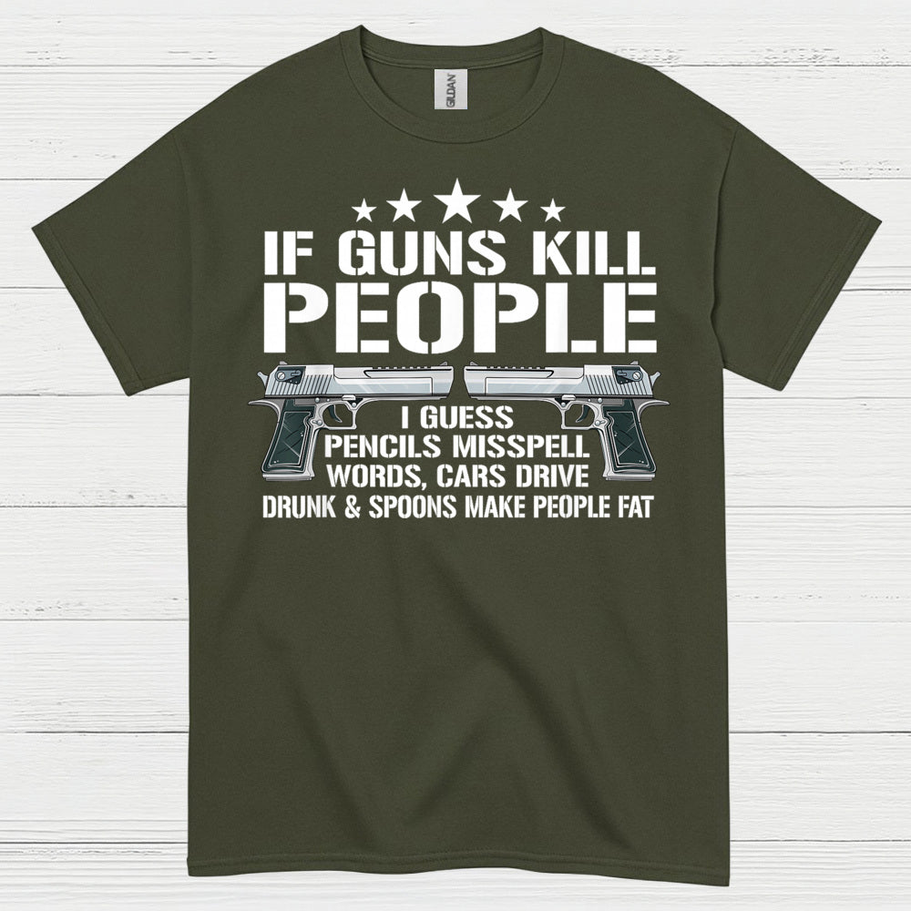 If Guns Kill People Funny Logic Humor T Shirt
