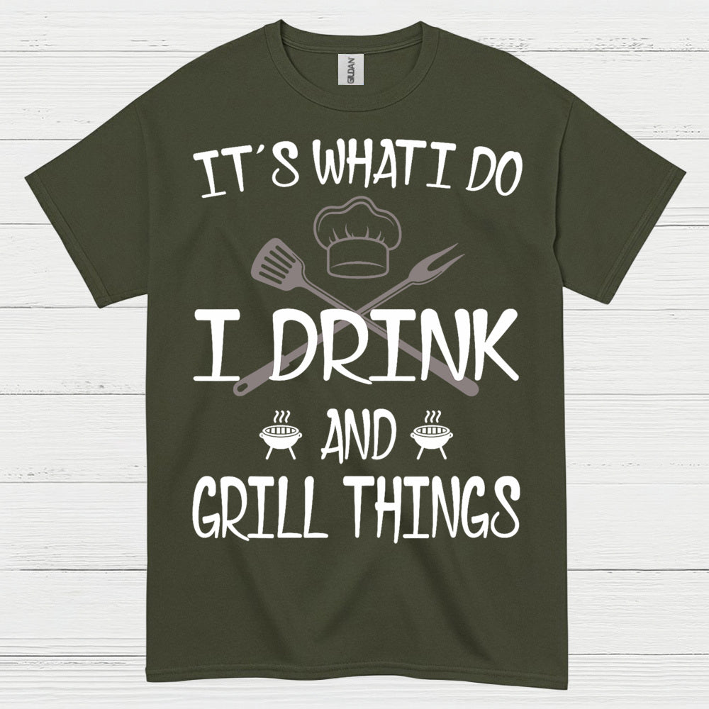 I Drink And Grill Things T Shirt