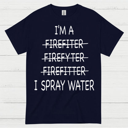 Funny Firefighter I Spray Water T Shirt