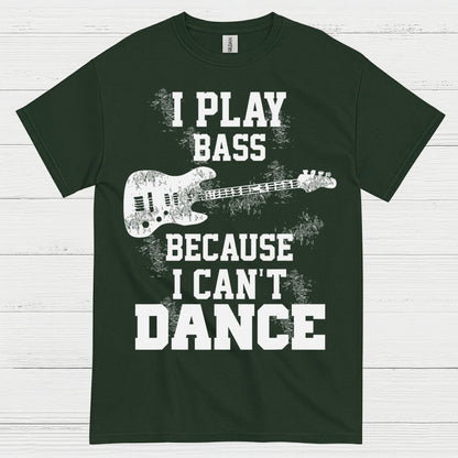 I Play Bass Because I Can’t Dance Bass T Shirt