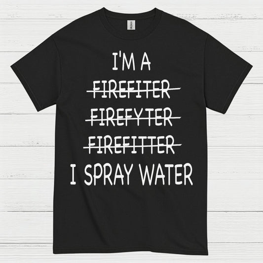 Funny Firefighter I Spray Water T Shirt