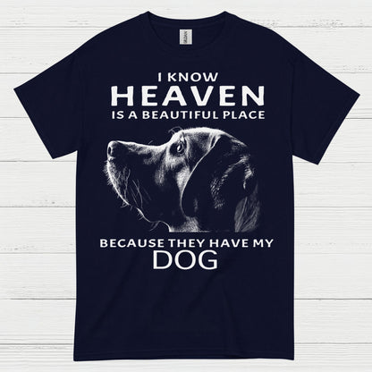 I Know Heaven Is A Beautiful Place Because They Have My Dog T Shirt
