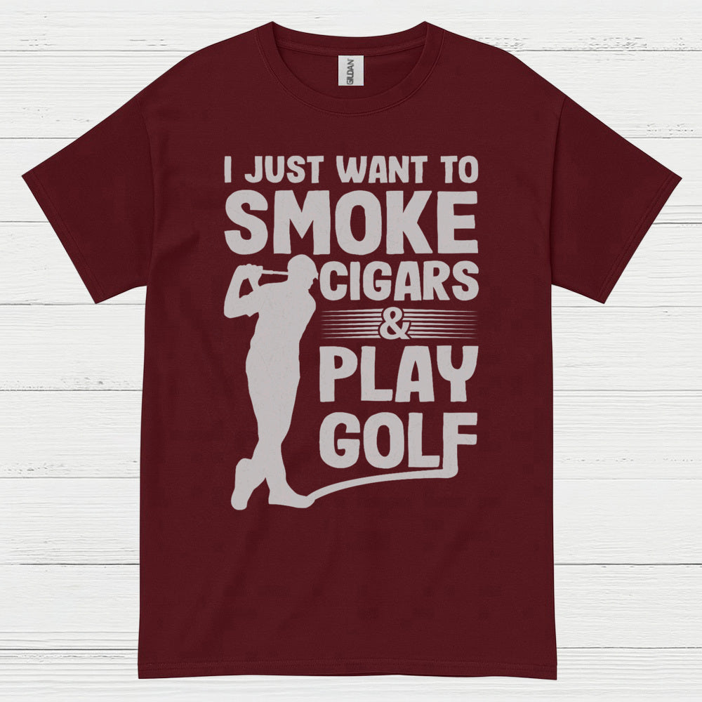 I Just Want To Smoke Cigars Play Golf T Shirt