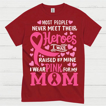 Most People Never Meet Their Heroes I Wear Pink For My Mom T Shirt