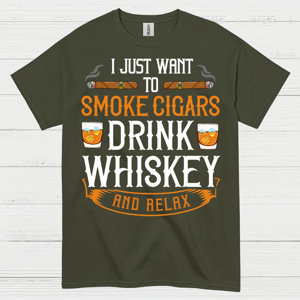 I Just Want To Smoke Cigars Drink Whiskey T Shirt
