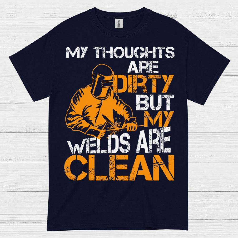 Dirty Thoughts Clean Welds Welding T Shirt