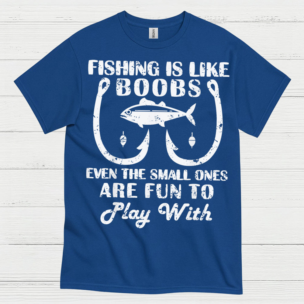 Fishing Is Like Boobs Funny T Shirt