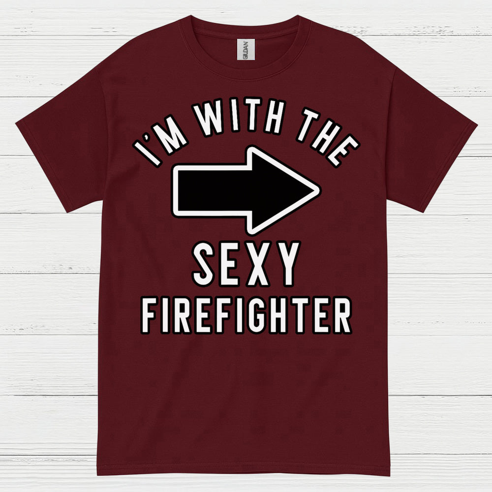 I’m With The Sexy Firefighter T Shirt