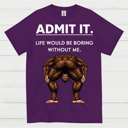 Admit It Bigfoot Funny Quote T Shirt