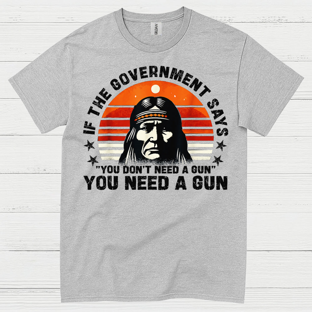 You Need A Gun Patriotic Freedom Statement T Shirt