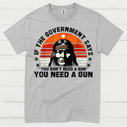 You Need A Gun Patriotic Freedom Statement T Shirt
