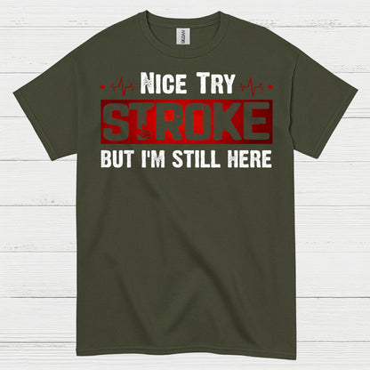 Nice Try Stroke But Im Still Here T Shirt