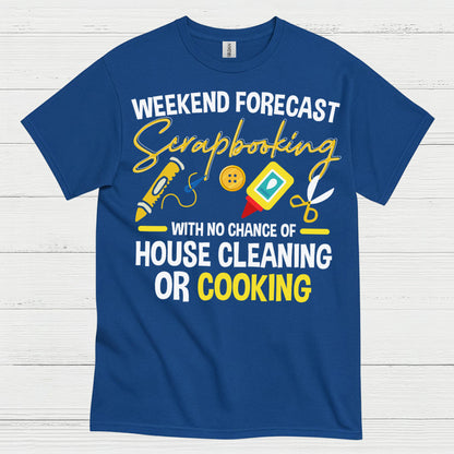 Weekend Forecast Scrapbooking No House Cleaning Or Cooking T Shirt