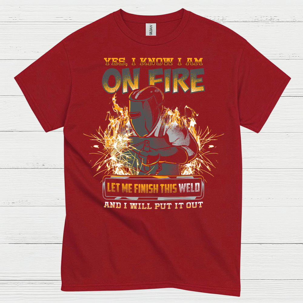 Yes I Know I Am On Fire Welding T Shirt