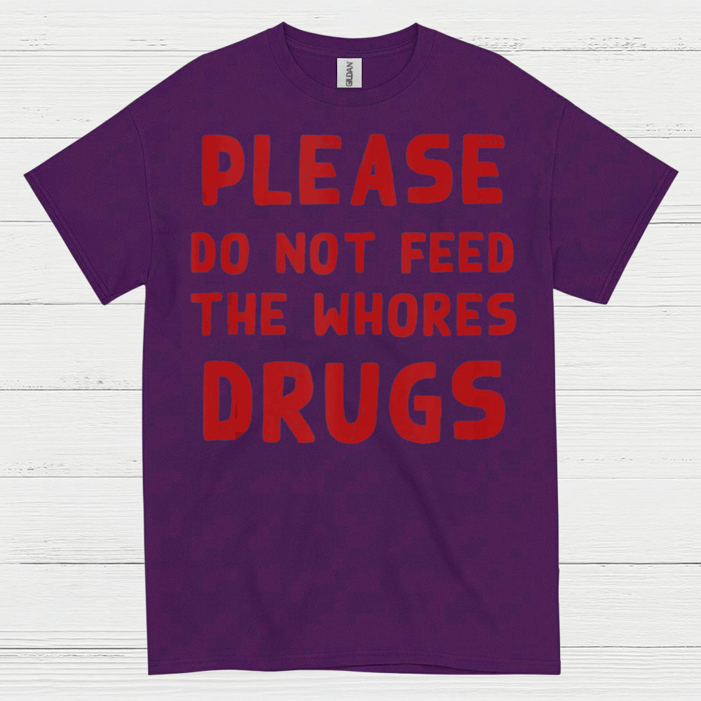 Please Do Not Feed Them Drugs Humor T Shirt