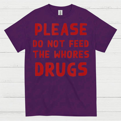 Please Do Not Feed Them Drugs Humor T Shirt
