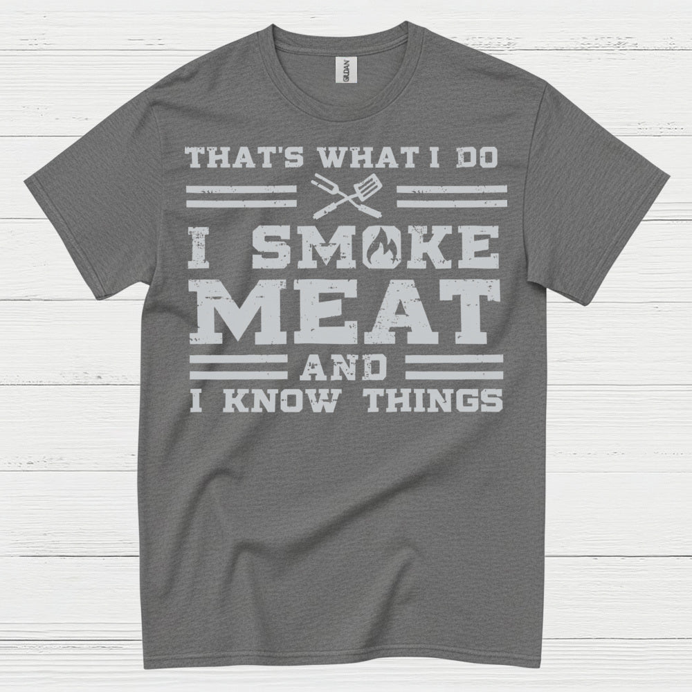 I Smoke Meat And I Know Things T Shirt