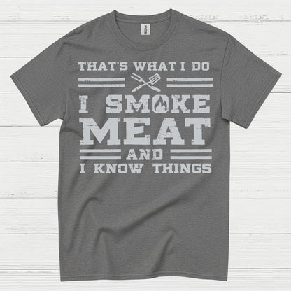 I Smoke Meat And I Know Things T Shirt