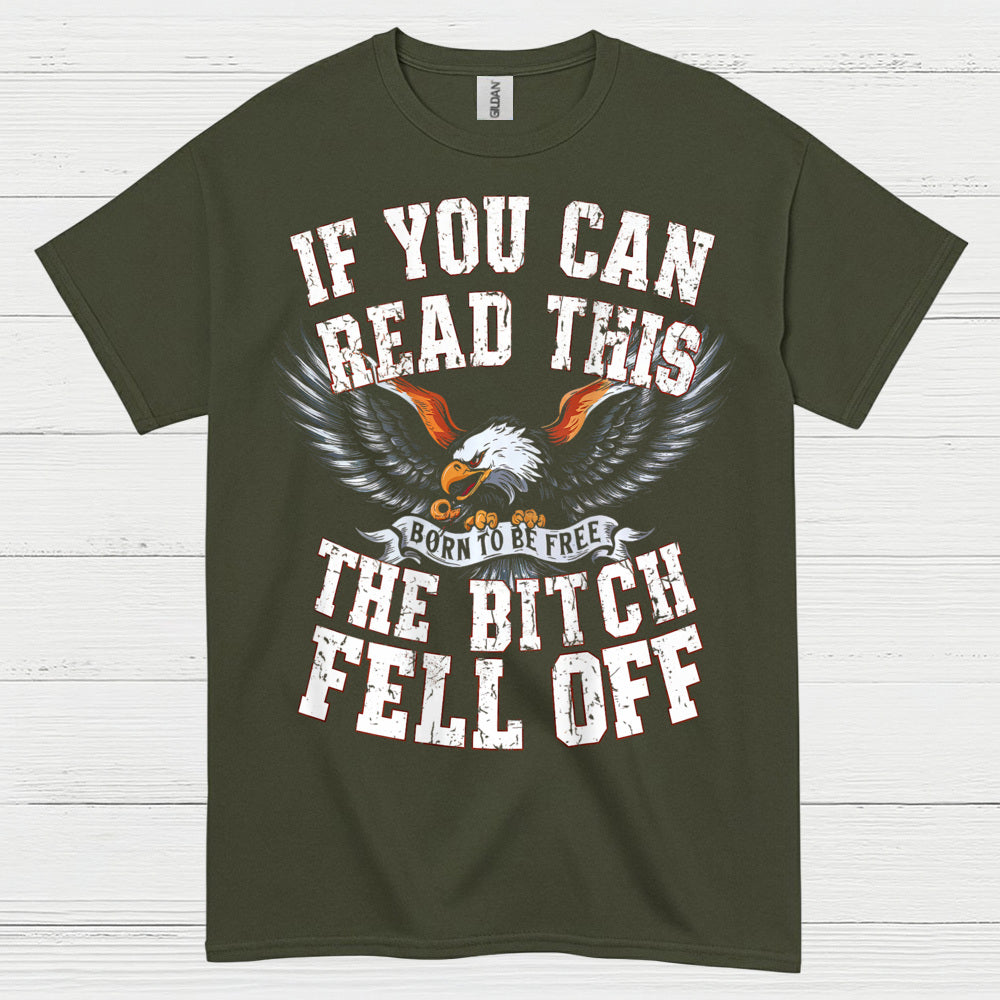 If You Can Read This The Bitch Fell Off Biker T Shirt