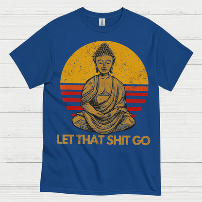 Let That Shit Go Buddha T Shirt