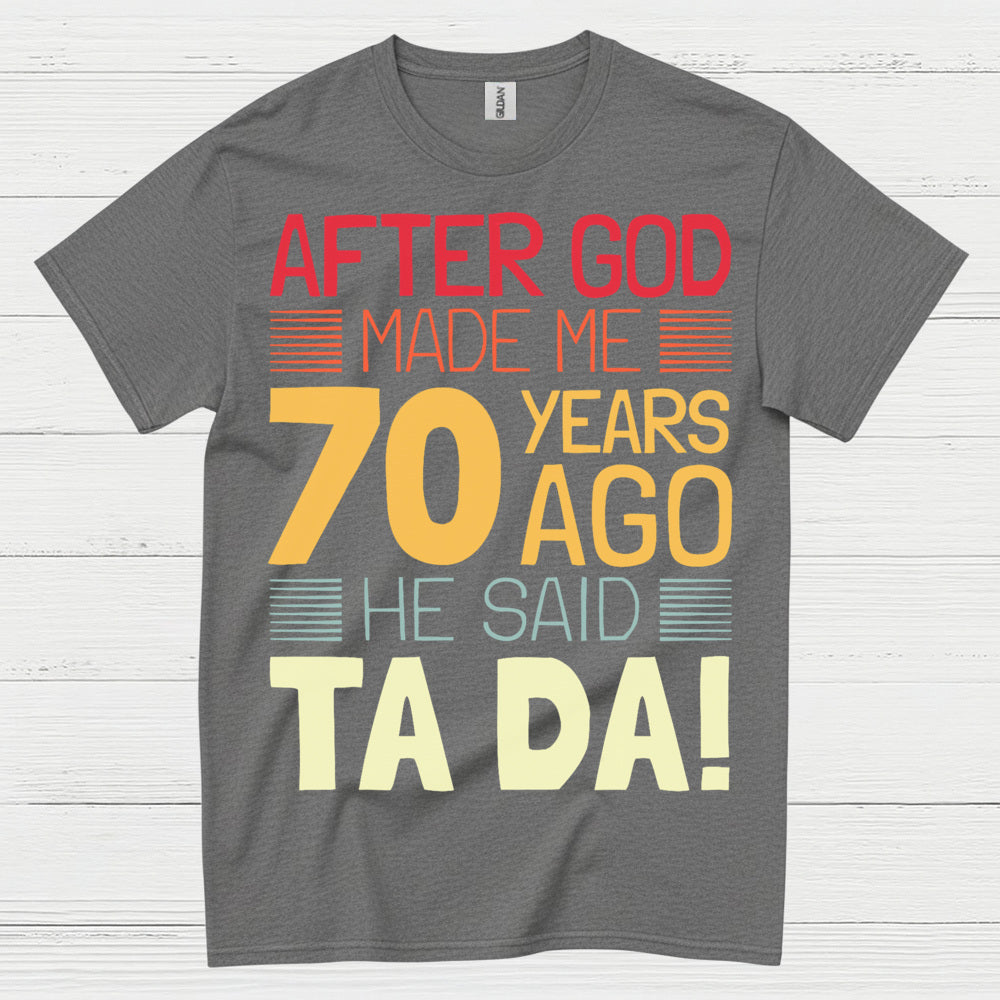 After God Made Me 70 Birthday T Shirt