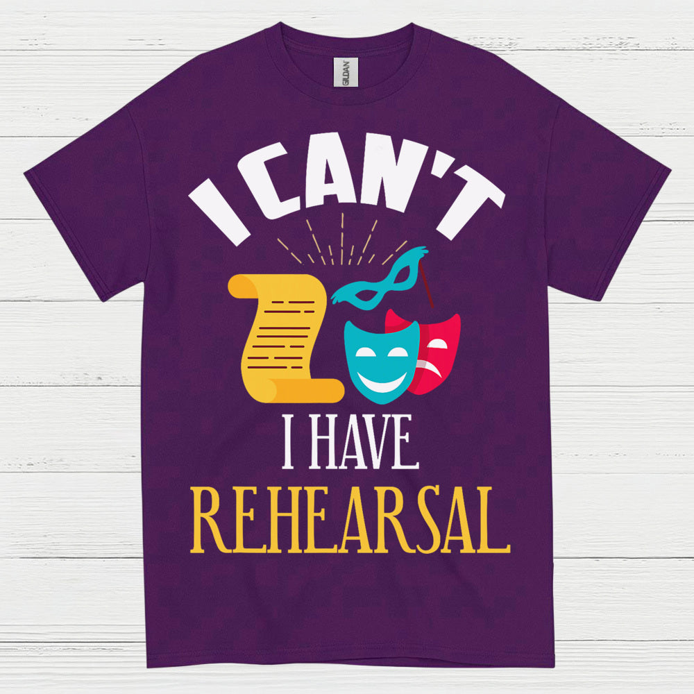 I Can’t I Have Rehearsal T Shirt