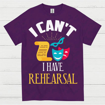 I Can’t I Have Rehearsal T Shirt
