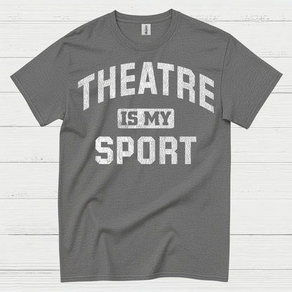 Theatre Is My Sport T Shirt