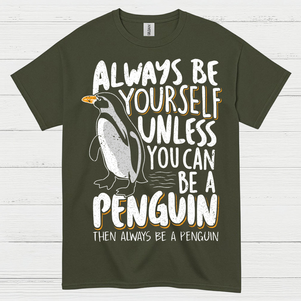 Always Be Yourself Be A Penguin Quote T Shirt