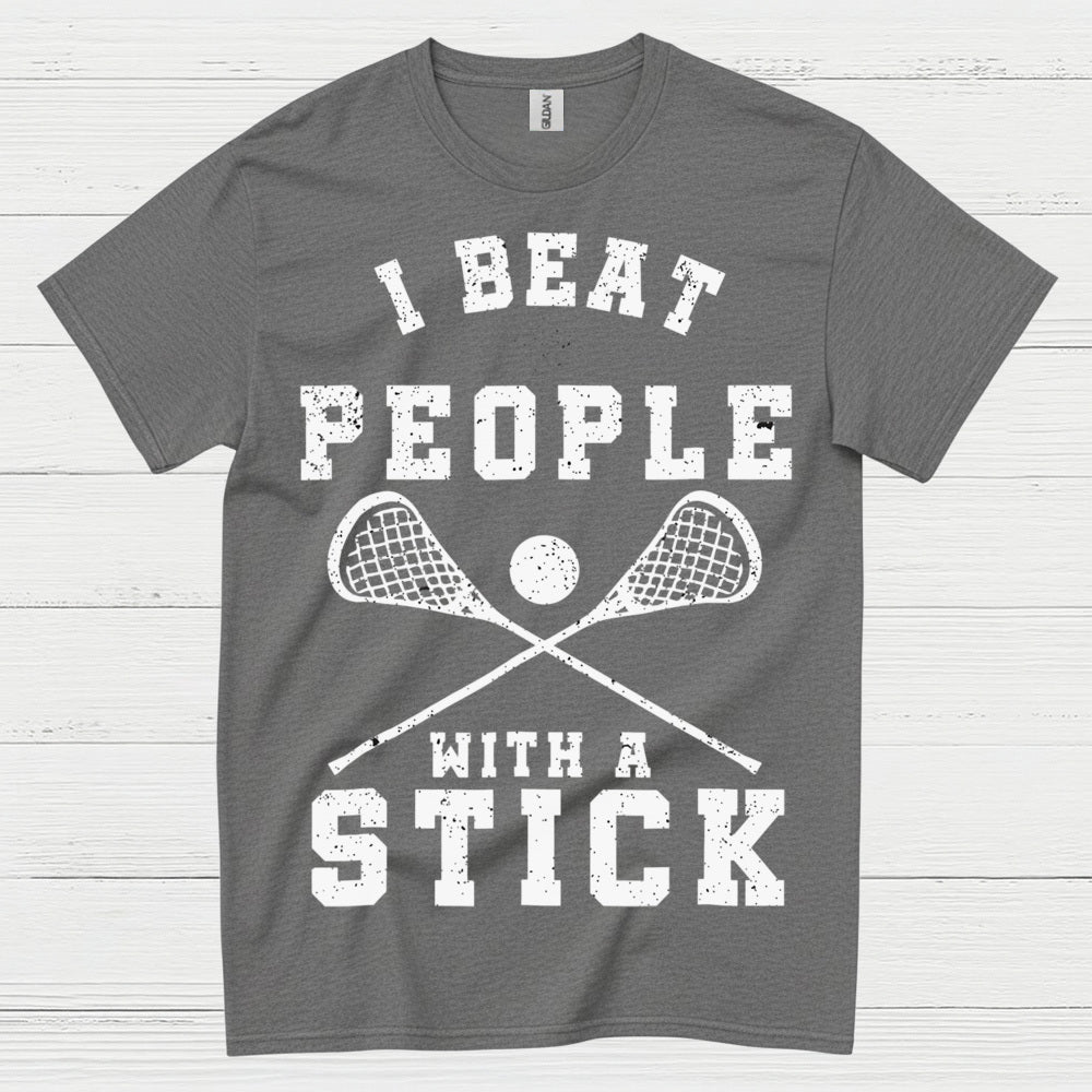 I Beat People With A Stick Lacrosse T Shirt