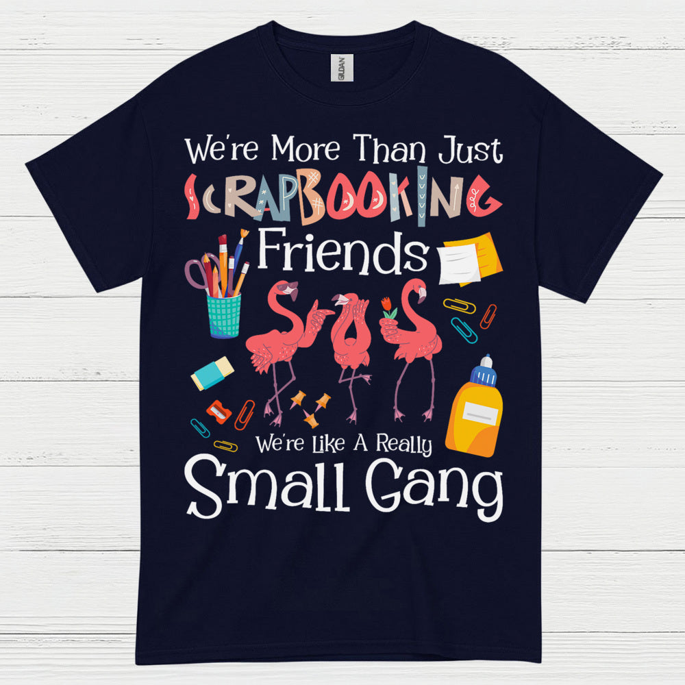 We’re More Than Just Scrapbooking Friends Small Gang T Shirt