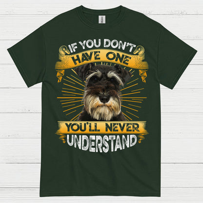 If You Don’t Have One You’ll Never Understand Schnauzer T Shirt