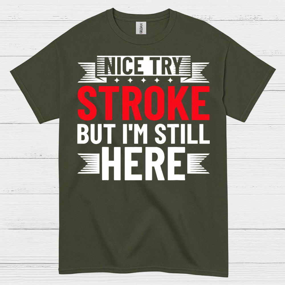 Nice Try Stroke But Im Still Here Survivor T Shirt