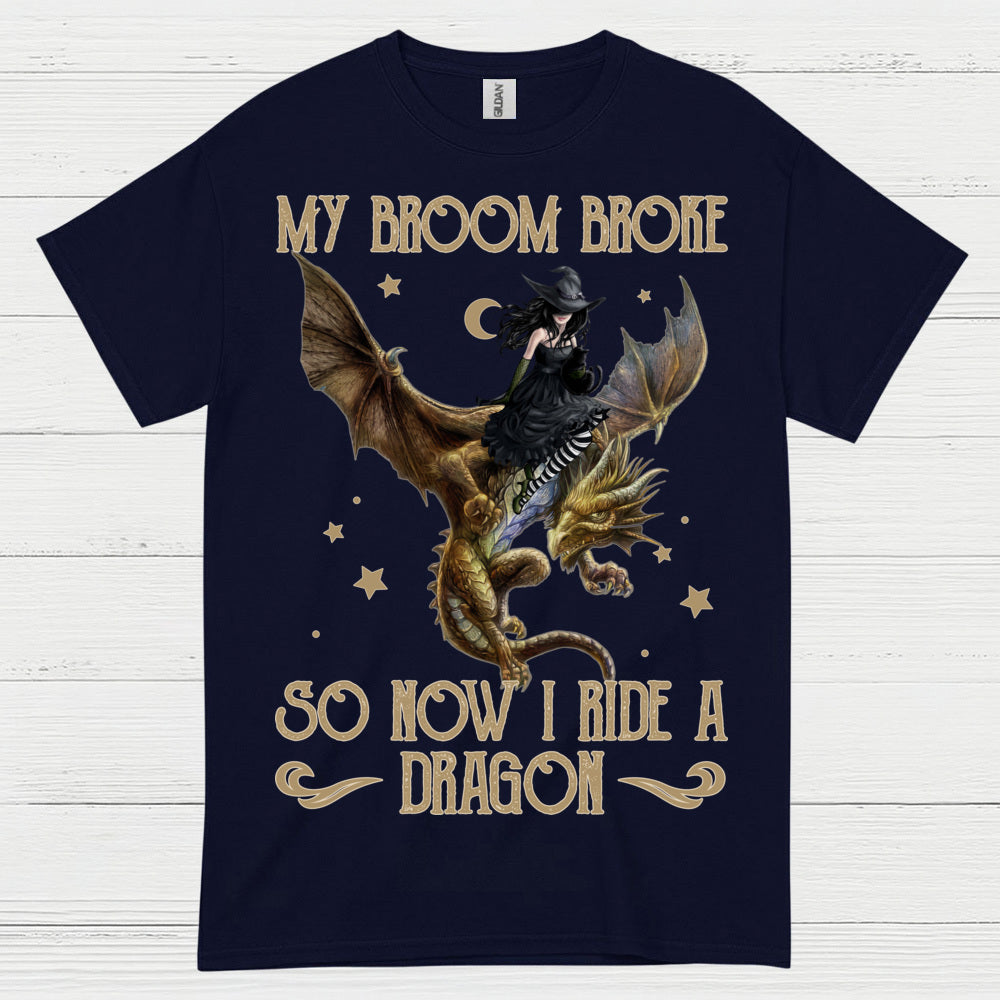 My Broom Broke So Now I Ride A Dragon T Shirt