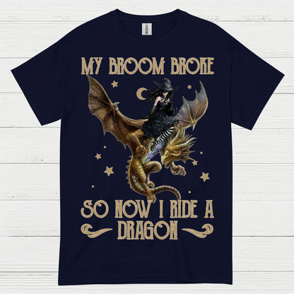 My Broom Broke So Now I Ride A Dragon T Shirt