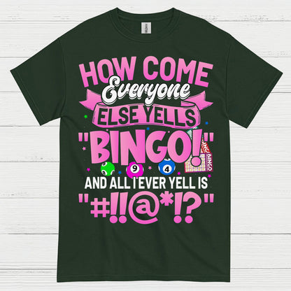 How Come Everyone Else Yells Bingo T Shirt