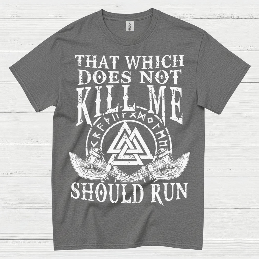 That Which Does Not Kill Me Should Run T Shirt