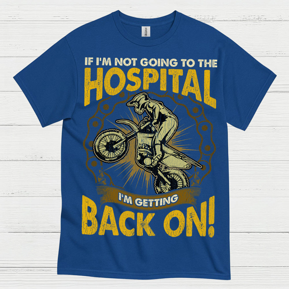 If I'm Not Going To The Hospital Dirt Bike T Shirt