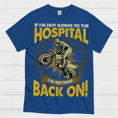 If I'm Not Going To The Hospital Dirt Bike T Shirt