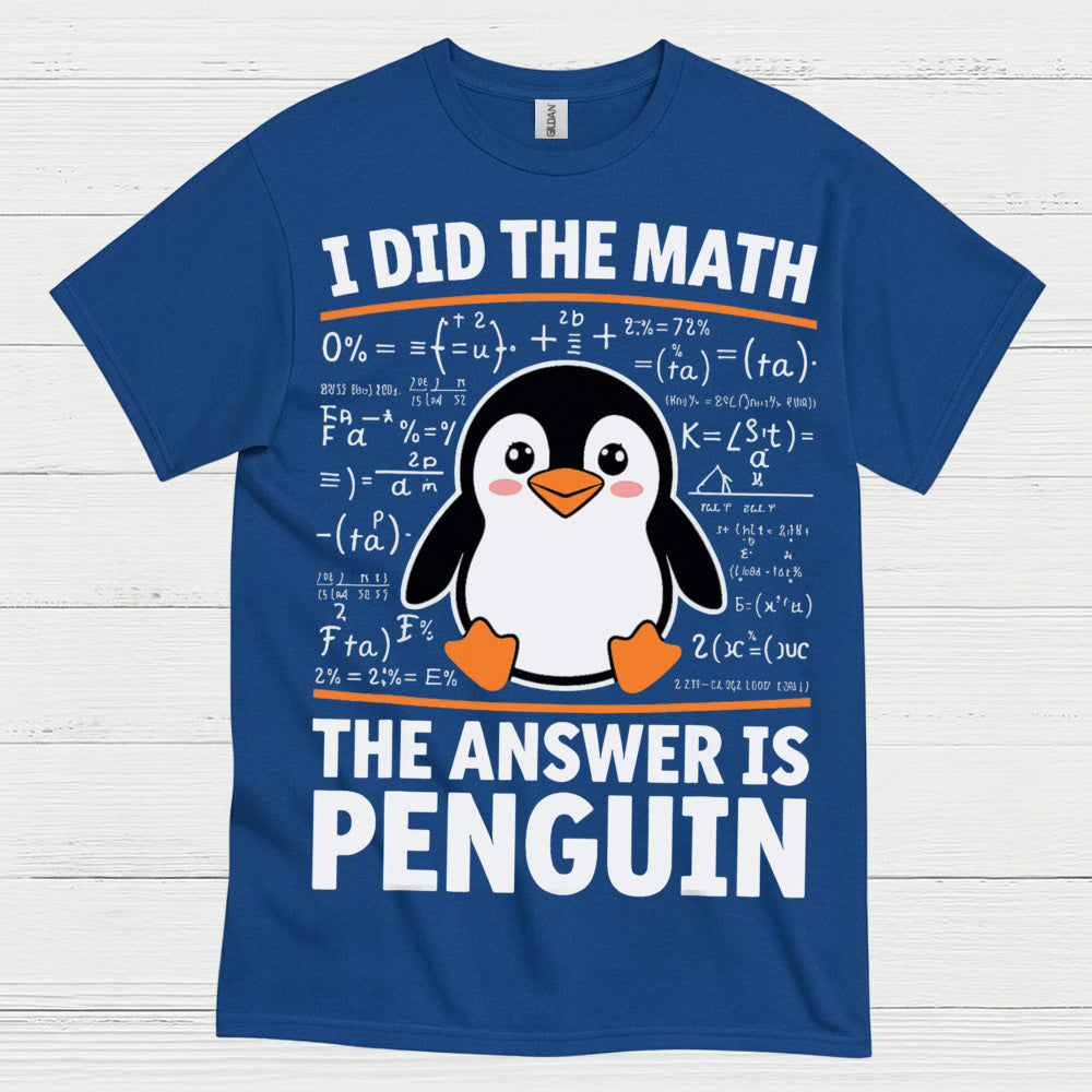 I Did The Math The Answer Is Penguin Funny T Shirt