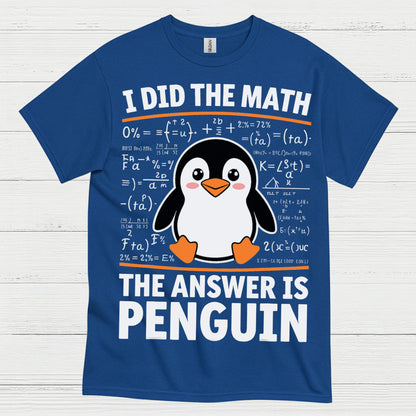 I Did The Math The Answer Is Penguin Funny T Shirt